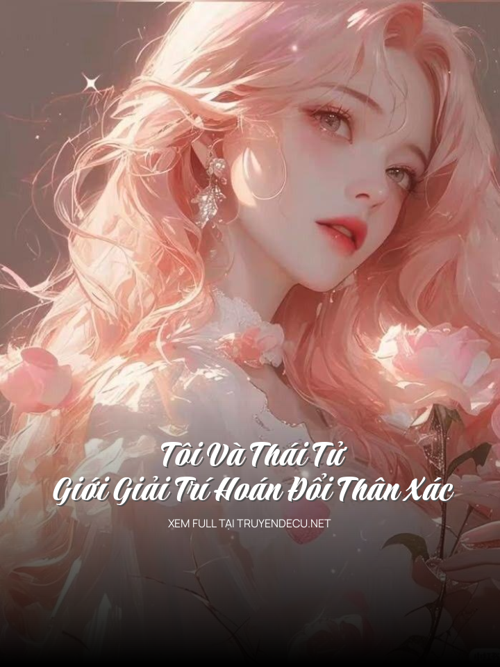 Tôi Và Thái Tử Giới Giải Trí Hoán Đổi Thân Xác