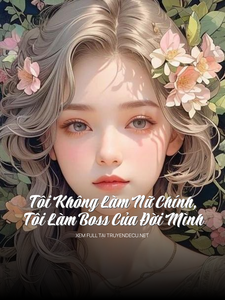 Tôi Không Làm Nữ Chính, Tôi Làm Boss Của Đời Mình