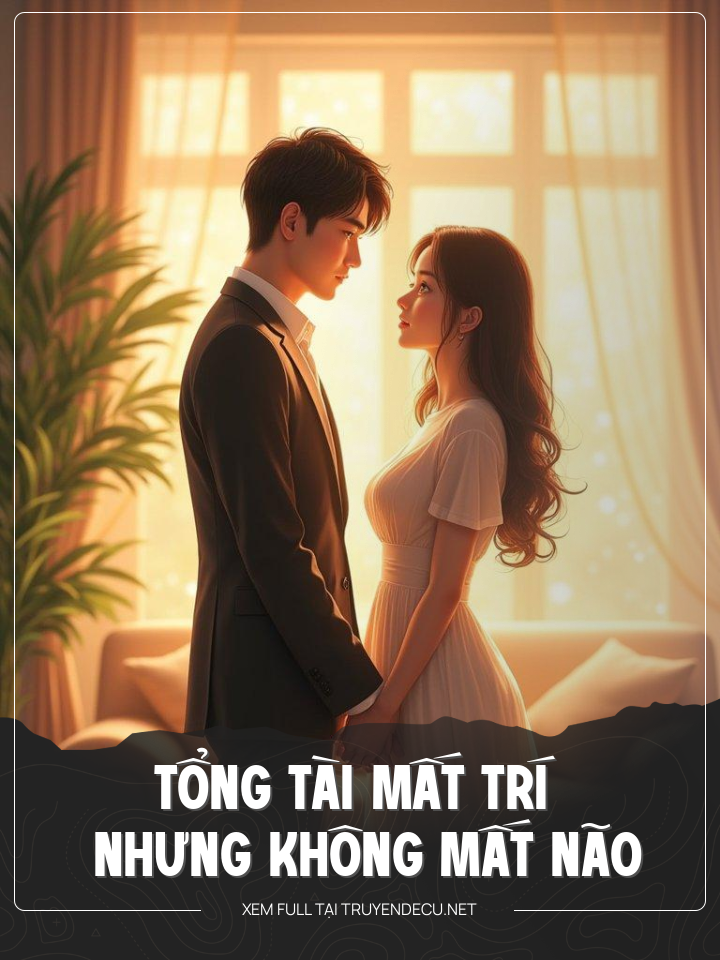 
                            Tổng Tài Mất Trí Nhưng Không Mất Não
