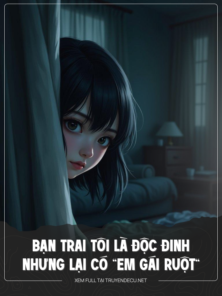 Bạn Trai Tôi Là Độc Đinh Nhưng Lại Có “Em Gái Ruột”