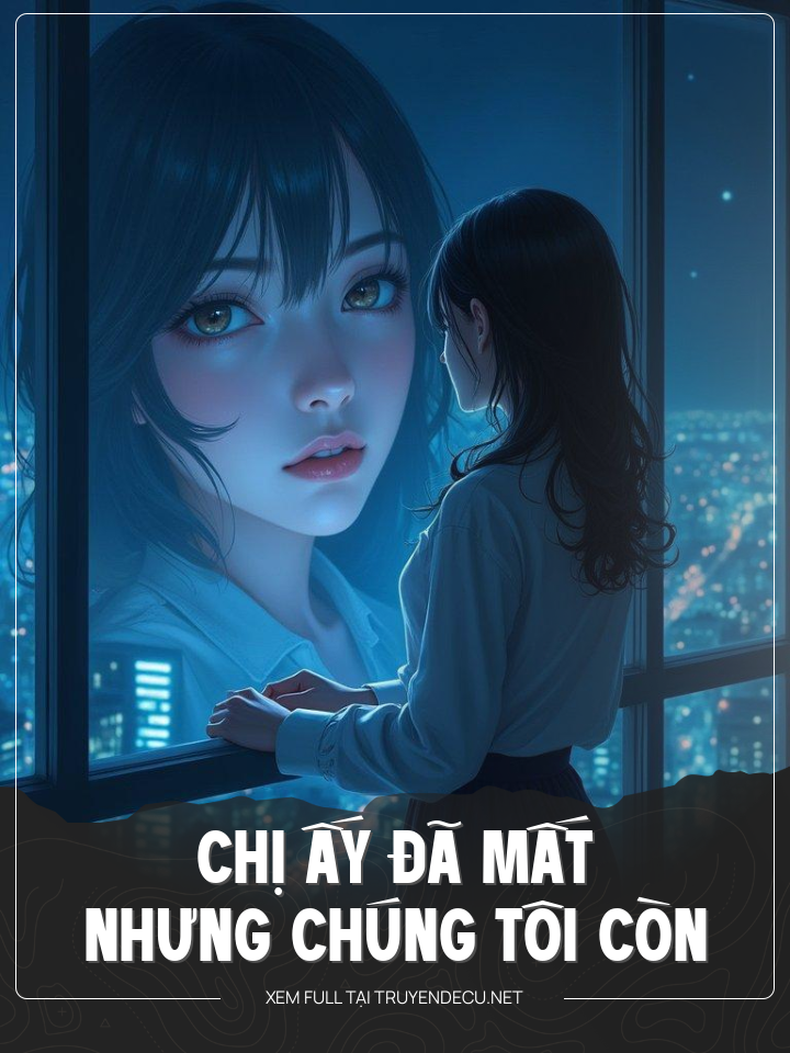 
                            Chị Ấy Đã Mất Nhưng Còn Chúng Tôi