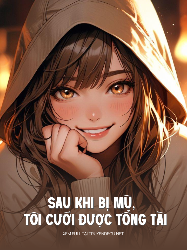 Sau Khi Bị Mù, Tôi Cưới Được Tổng Tài