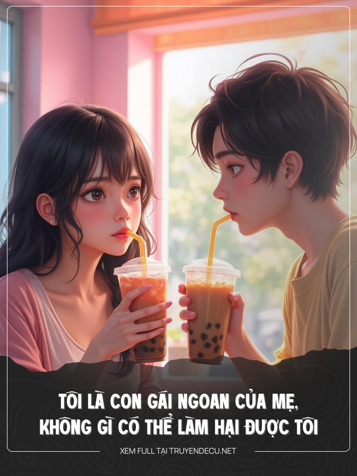 
                            Tôi Là Con Gái Ngoan Của Mẹ, Không Gì Có Thể Làm Hại Được Tôi
