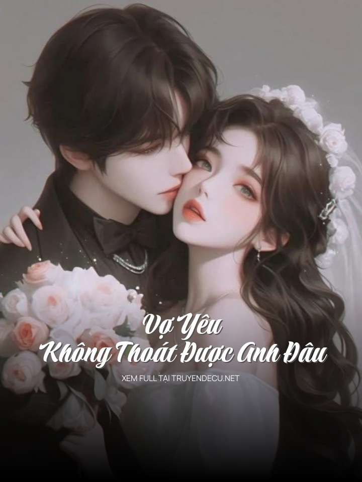 
                            Vợ Yêu Không Thoát Được Anh Đâu