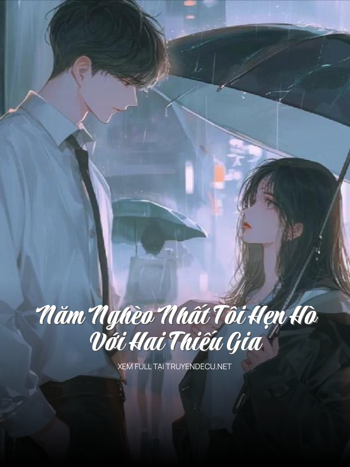 
                            Năm Nghèo Nhất Tôi Hẹn Hò Với Hai Thiếu Gia