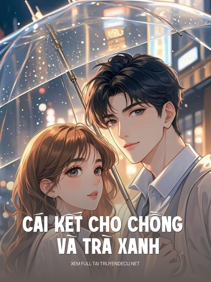 
                            Cái Kết Cho Chồng Và Trà Xanh
