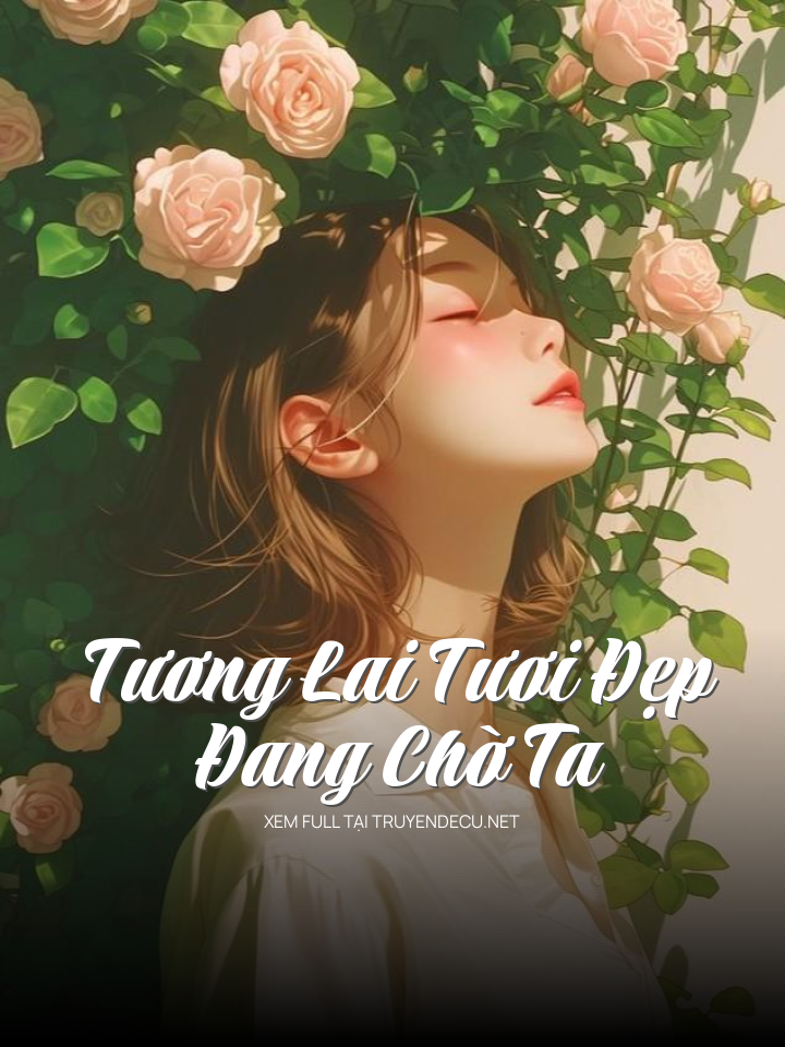 
                            Tương Lai Tươi Đẹp Đang Chờ Ta