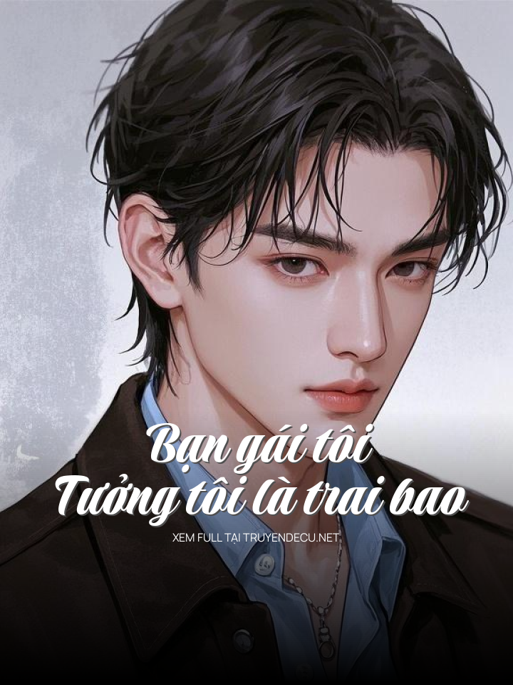 
                            Bạn Gái Tôi Tưởng Tôi Là Trai Bao