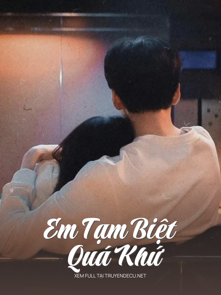 
                            Em Tạm Biệt Quá Khứ