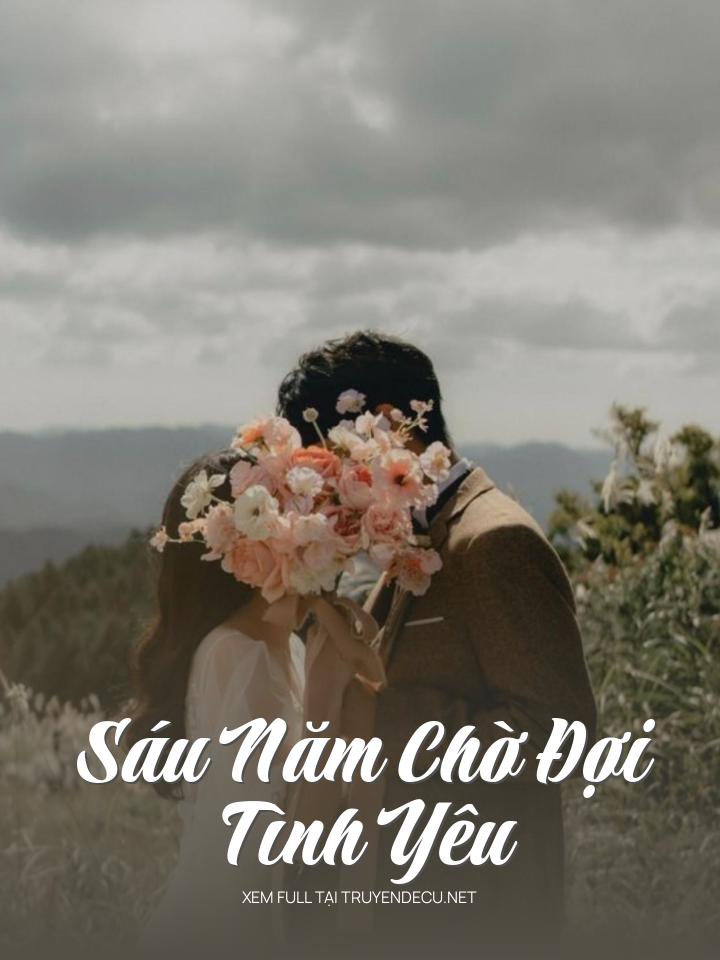 
                            Sáu Năm Chờ Đợi Tình Yêu