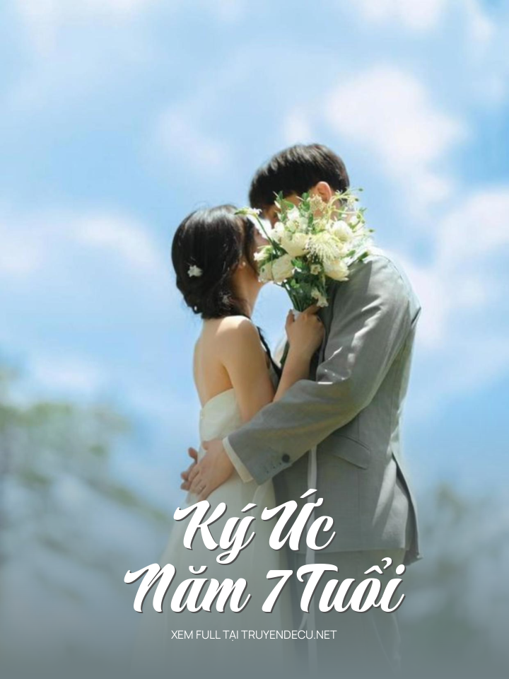 
                            Ký Ức Năm 7 Tuổi