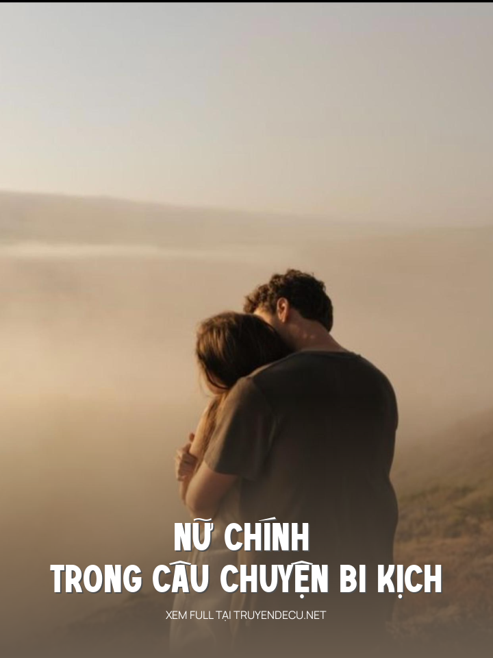 
                            Nữ Chính Trong Câu Chuyện Bi Kịch