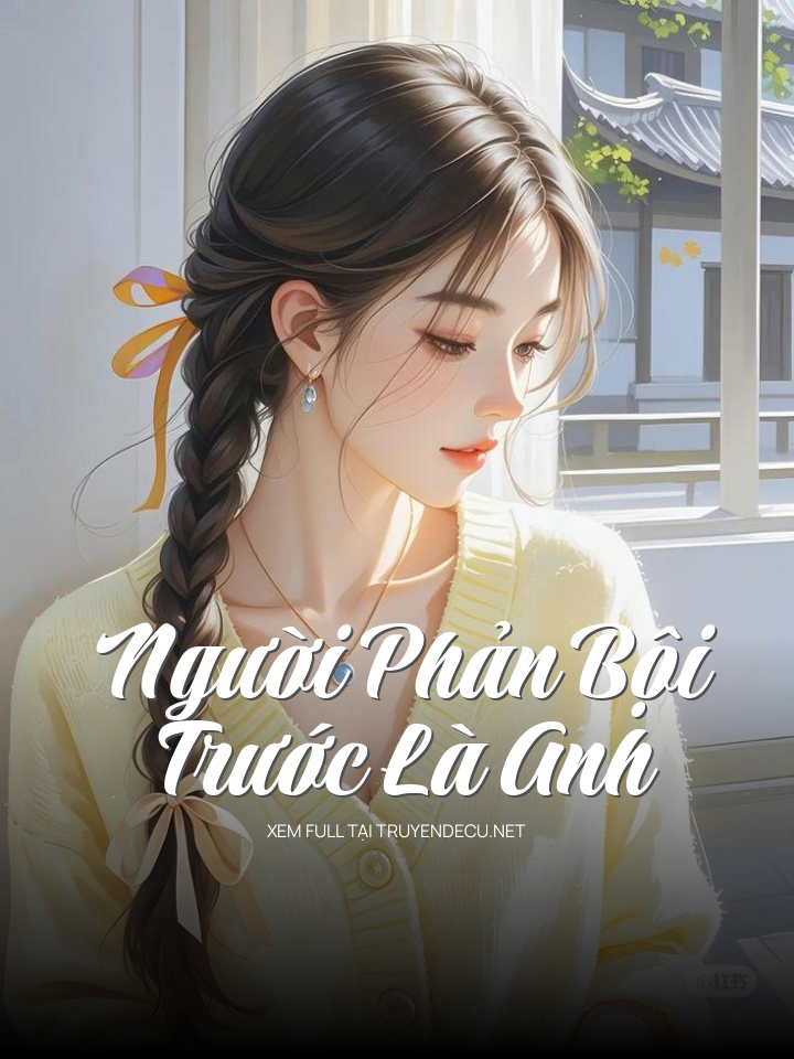 
                            Người Phản Bội Trước Là Anh