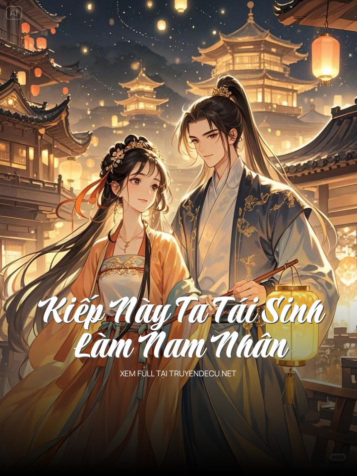 
                            Kiếp Này Ta Tái Sinh Làm Nam Nhân