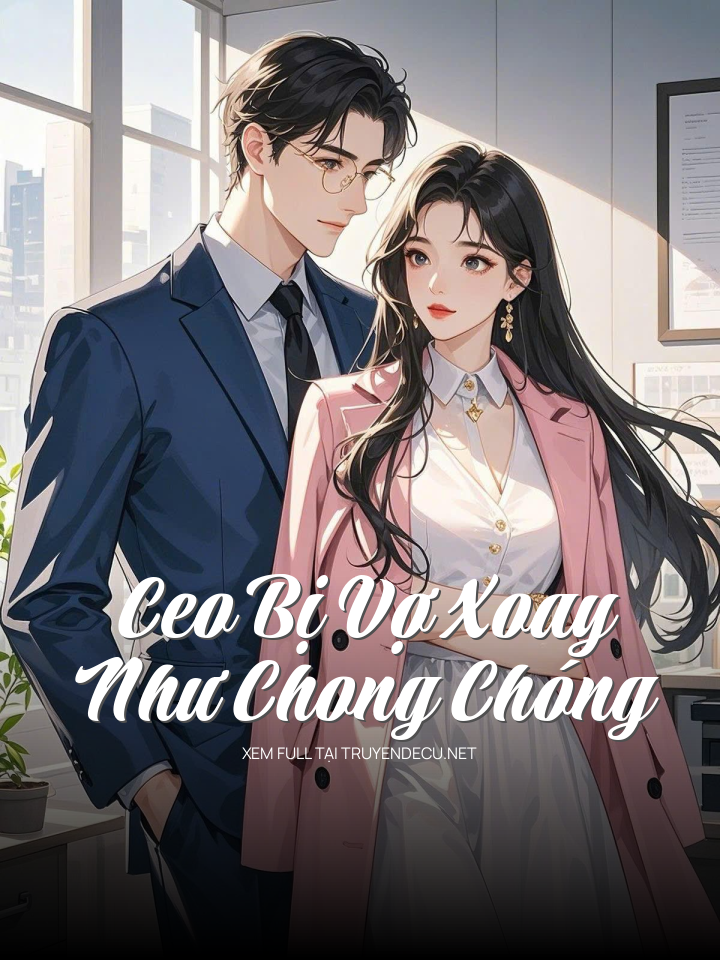 Ceo Bị Vợ Xoay Như Chong Chóng