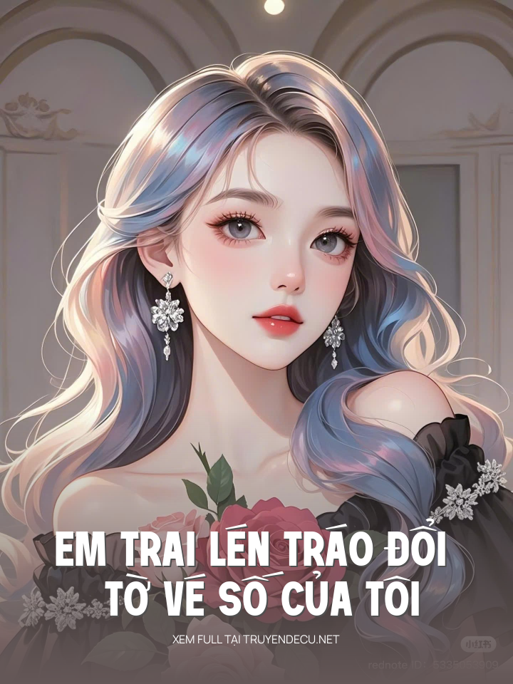 
                            Em Trai Lén Tráo Đổi Tờ Vé Số Của Tôi
