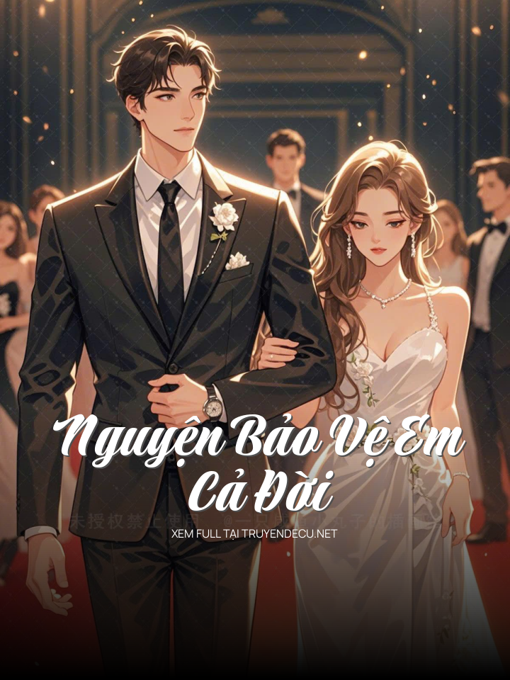 
                            Nguyện Bảo Vệ Em Cả Đời