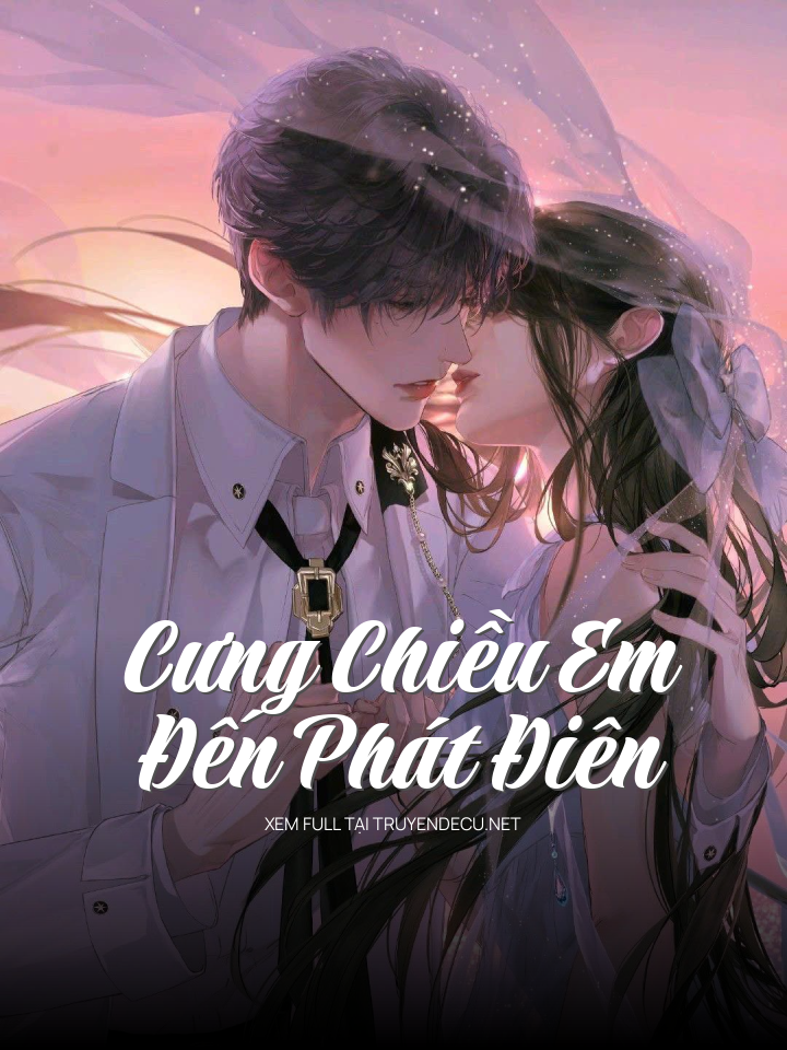 
                            Cưng Chiều Em Đến Phát Điên