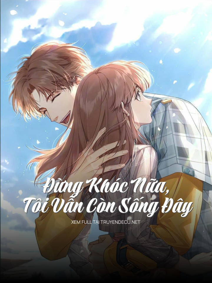 
                            Đừng Khóc Nữa, Tôi Vẫn Còn Sống Đây
