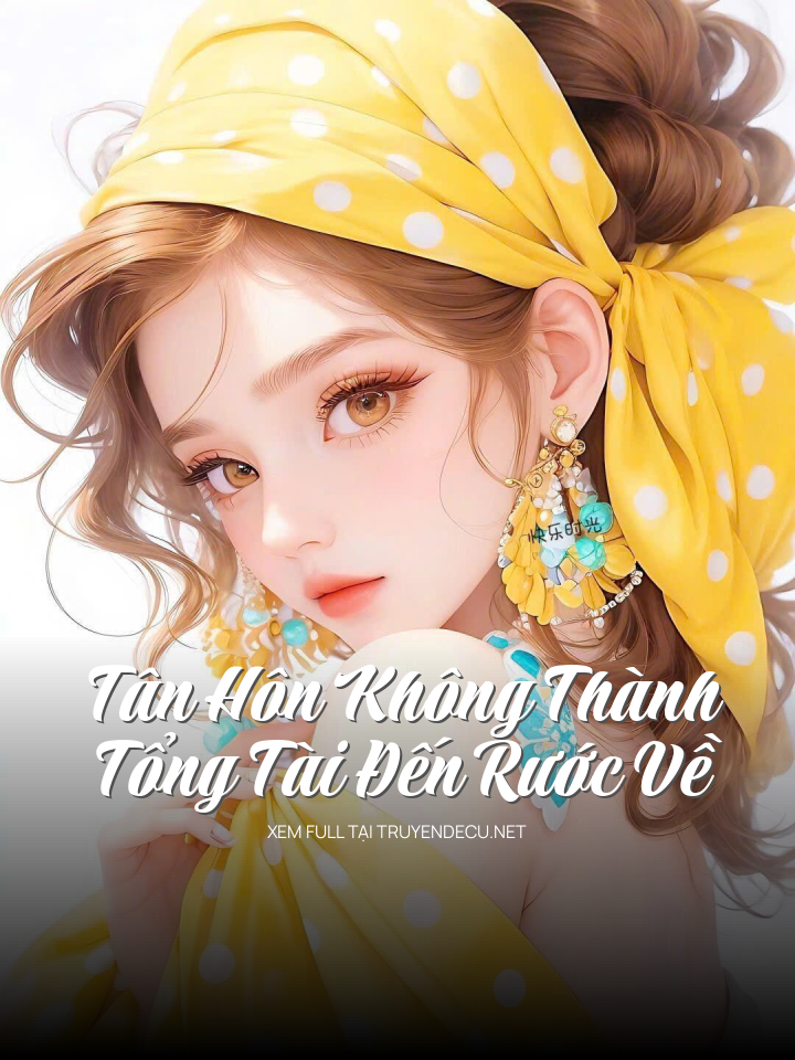 
                            Tân Hôn Không Thành, Tổng Tài Đến Rước Về