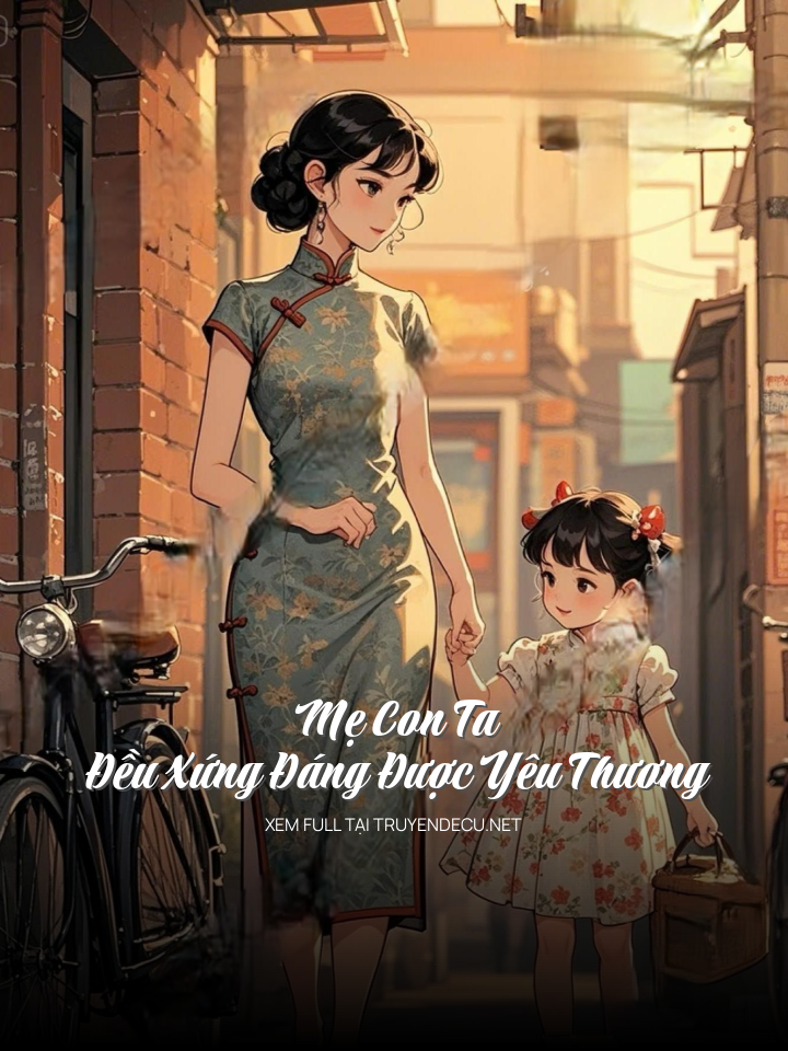 
                            Mẹ Con Ta  Đều Xứng Đáng Được Yêu Thương