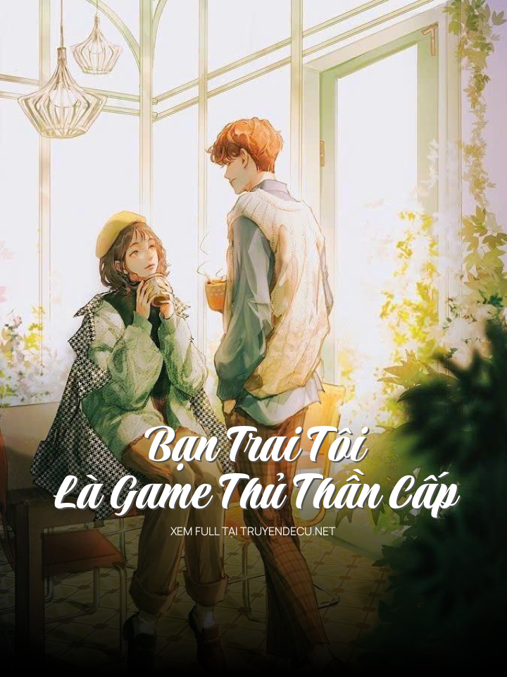 
                            Bạn Trai Tôi Là Game Thủ Thần Cấp