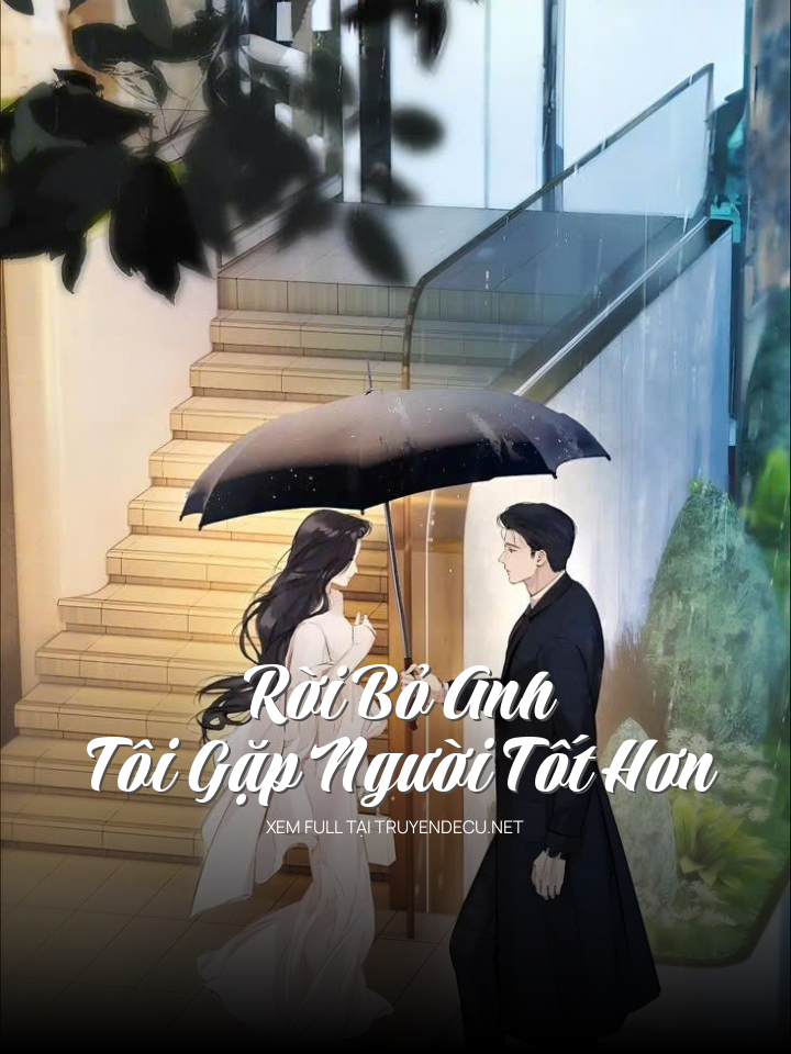 
                            Rời Bỏ Anh, Tôi Gặp Người Tốt Hơn