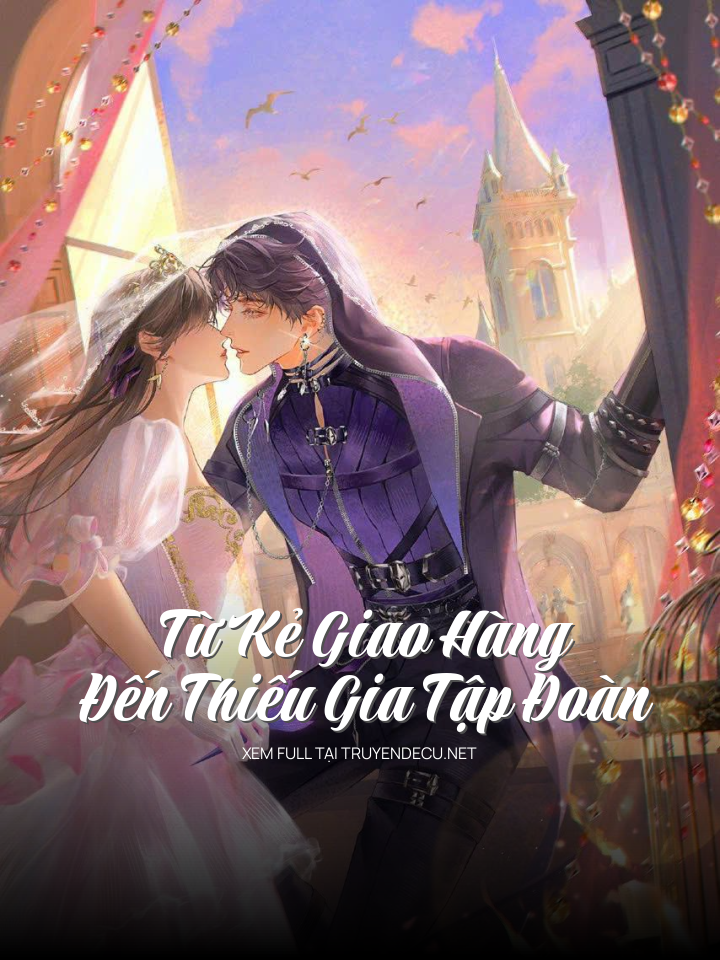 
                            Từ Kẻ Giao Hàng Đến Thiếu Gia Tập Đoàn