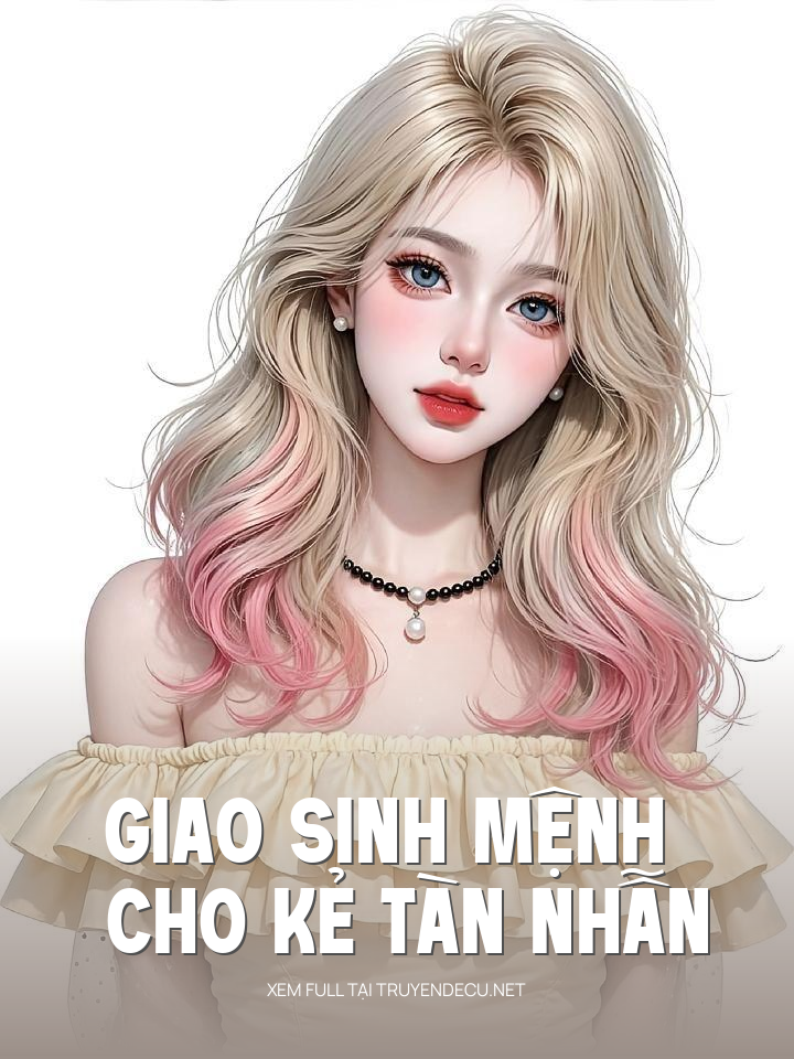
                            Giao Sinh Mệnh Cho Kẻ Tàn Nhẫn