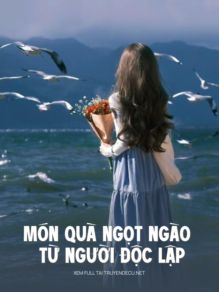 
                            Món Quà Ngọt Ngào Từ Người Độc Lập