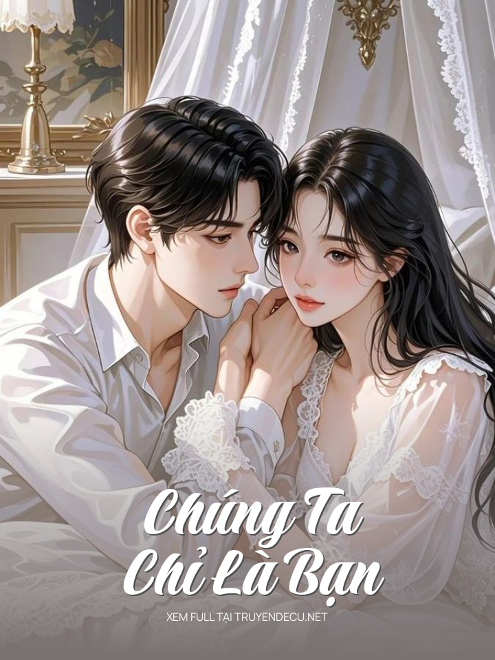 
                            Chúng Ta Chỉ Là Bạn