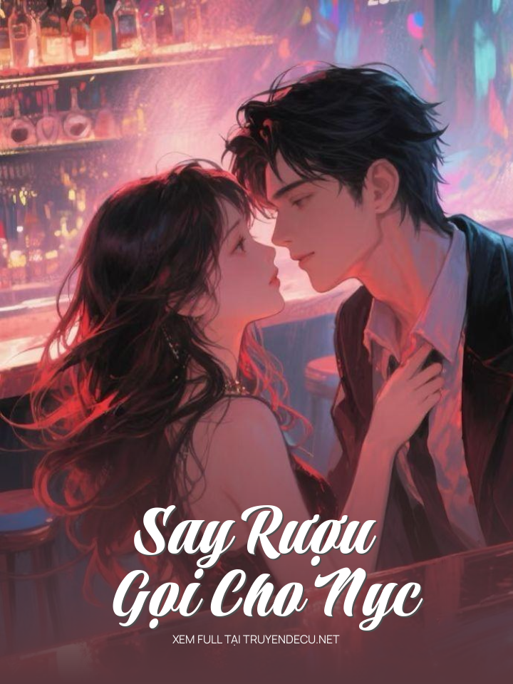 
                            Say Rượu Gọi Cho Nyc