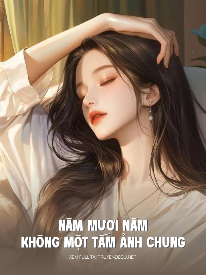
                            Năm Mươi Năm Không Một Tấm Ảnh Chung
