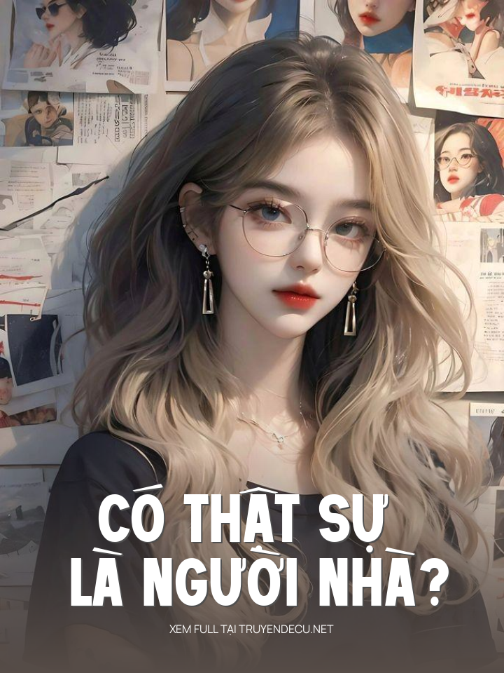 
                            Có Thật Sự Là Người Nhà?