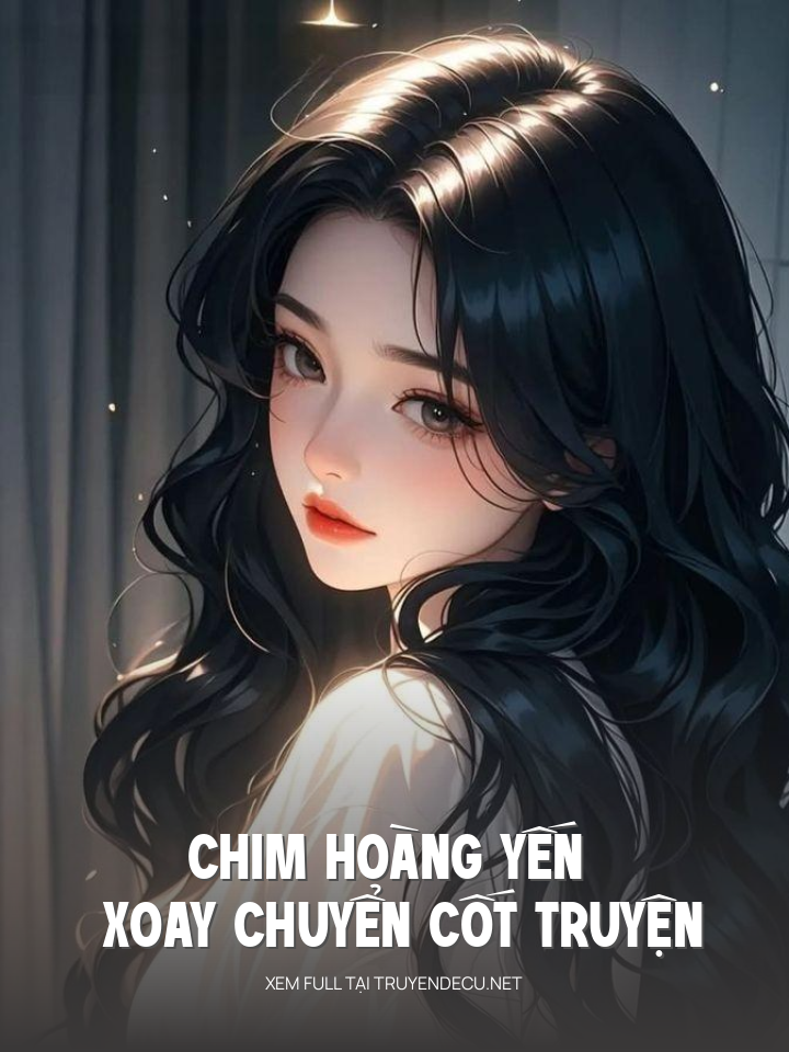 
                            Chim Hoàng Yến Xoay Chuyển Cốt Truyện