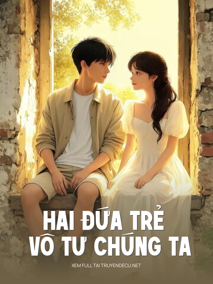 
                            Hai Đứa Trẻ Vô Tư Chúng Ta