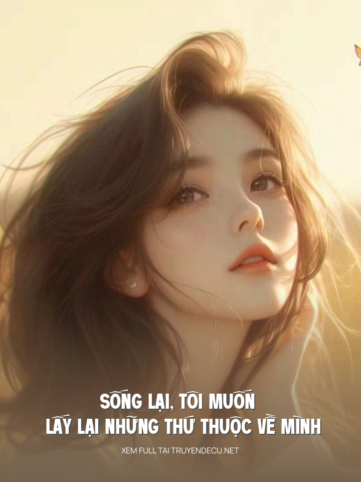 
                            Sống Lại, Tôi Muốn Lấy Lại Những Thứ Thuộc Về Mình