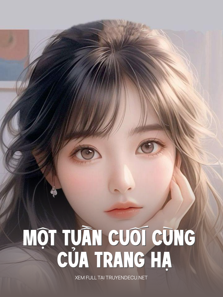 
                            Một Tuần Cuối Cùng Của Trang Hạ
