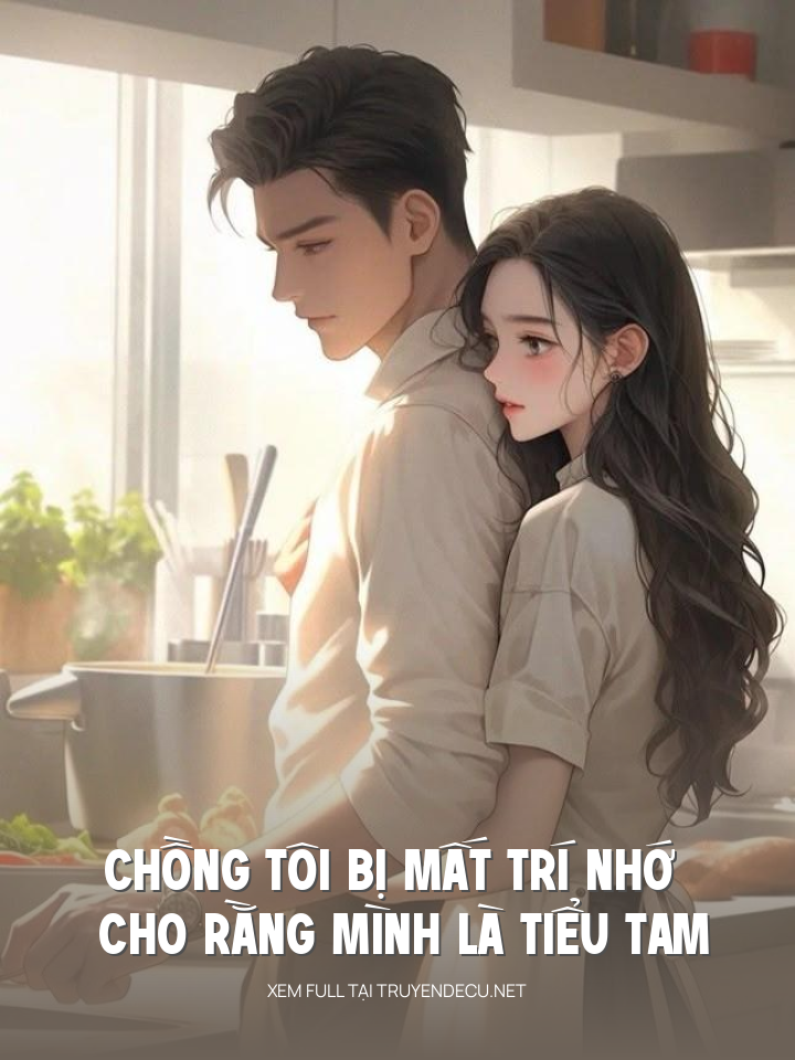 
                            Chồng Tôi Bị Mất Trí Nhớ Cho Rằng Mình Là Tiểu Tam