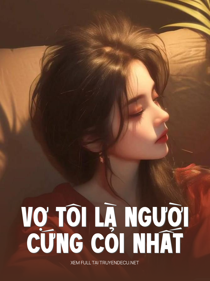 
                            Vợ Tôi Là Người Cứng Cỏi Nhất
