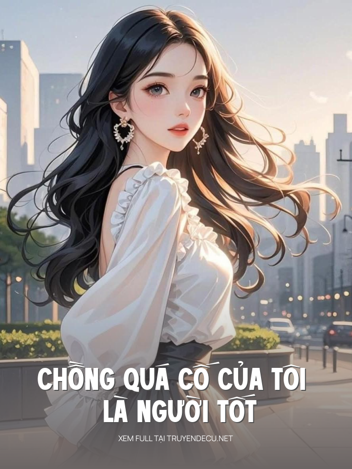 Chồng Quá Cố Của Tôi Là Người Tốt
