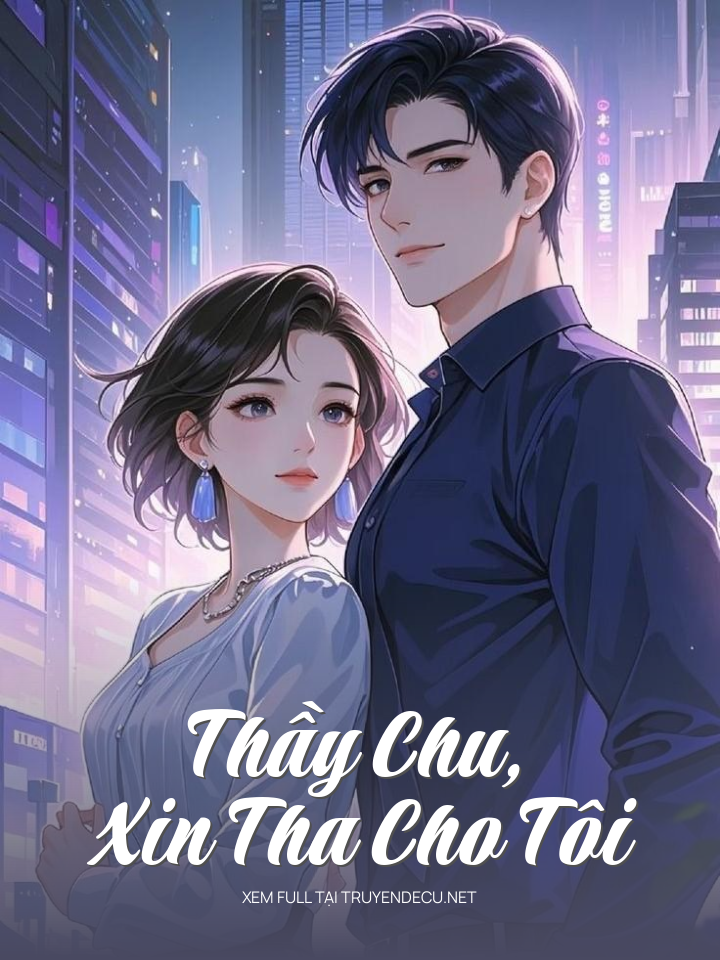 
                            Thầy Chu, Xin Tha Cho Tôi