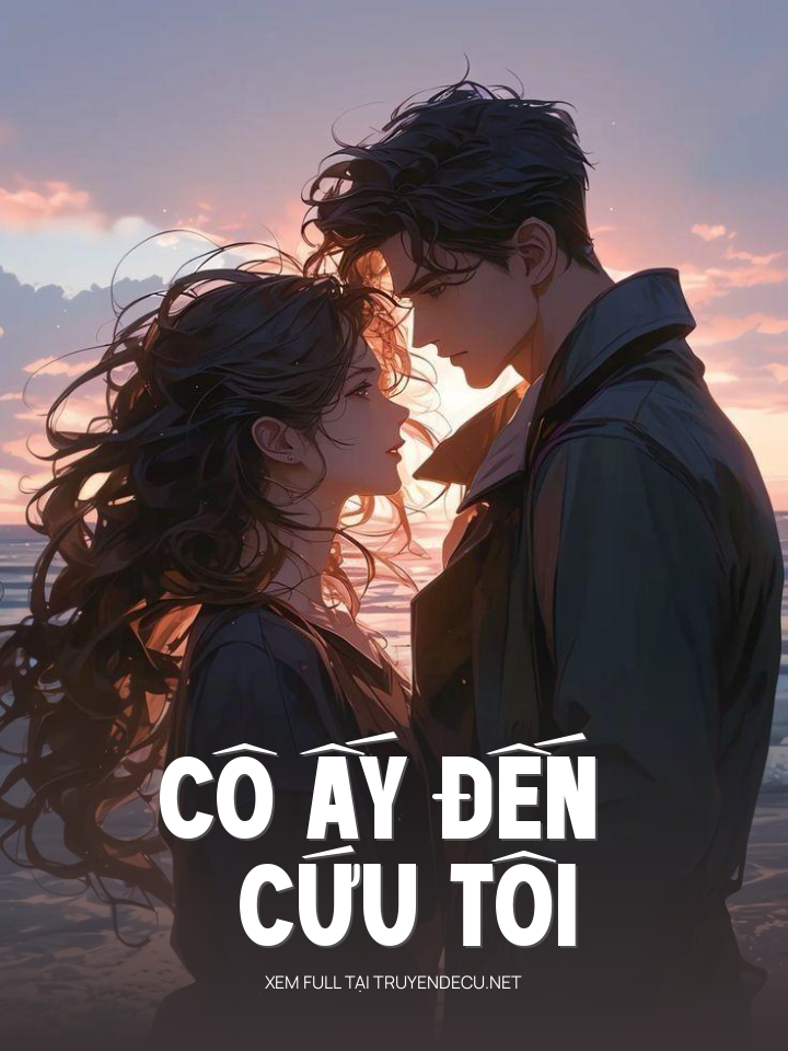 Cô Ấy Đến Cứu Tôi
