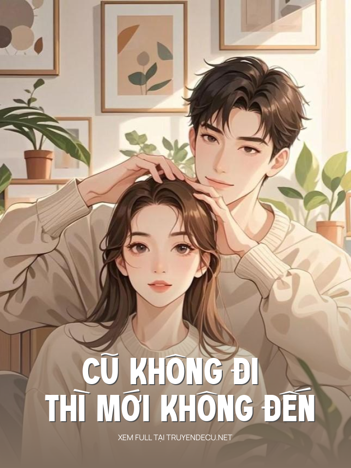 
                            Cũ Không Đi Thì Mới Không Đến