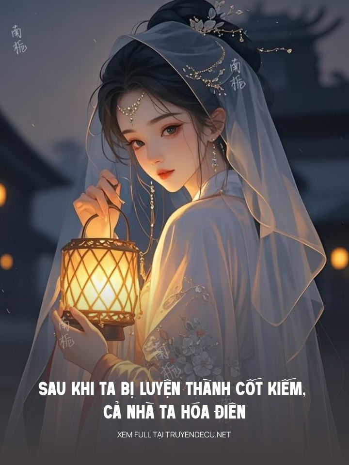 Sau Khi Ta Bị Luyện Thành Cốt Kiếm, Cả Nhà Ta Hóa Điên