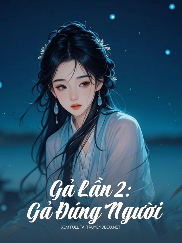 
                            Gả Lần 2: Gả Đúng Người