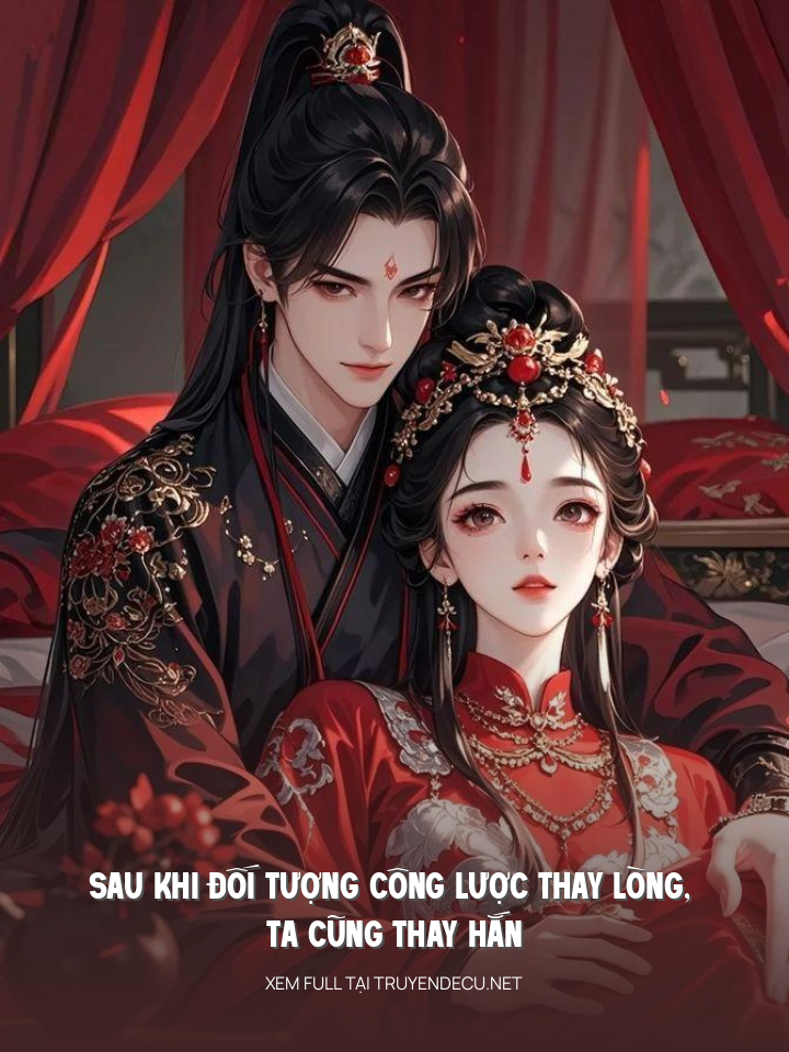 Sau Khi Đối Tượng Công Lược Thay Lòng, Ta Cũng Thay Hắn