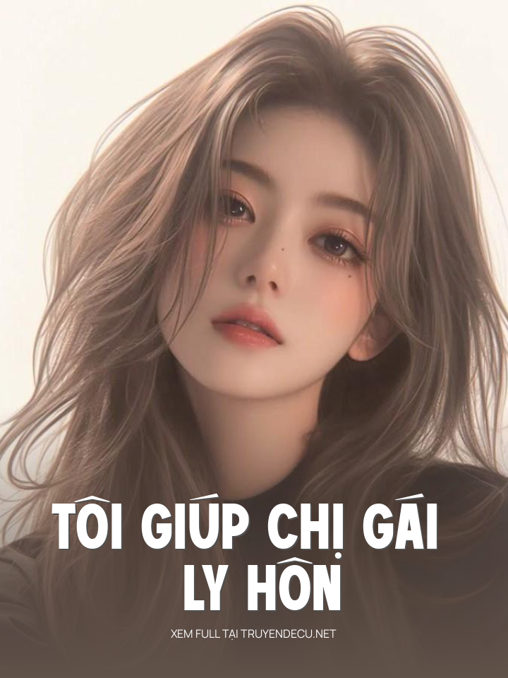 
                            Tôi Giúp Chị Gái Ly Hôn