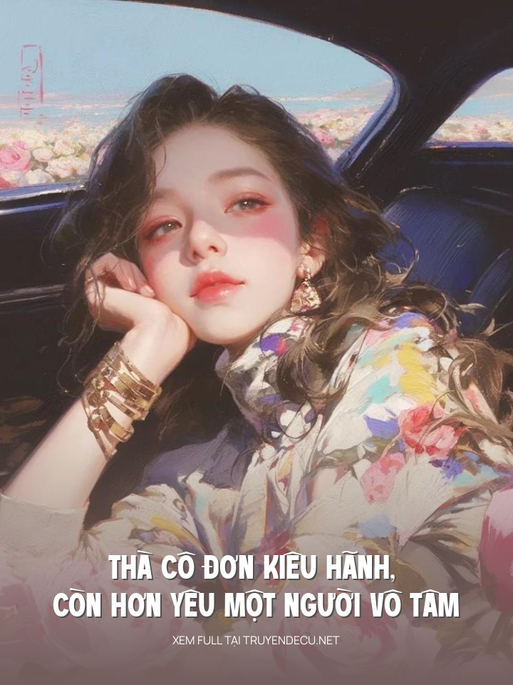 
                            Thà Cô Đơn Kiêu Hãnh, Còn Hơn Yêu Một Người Vô Tâm