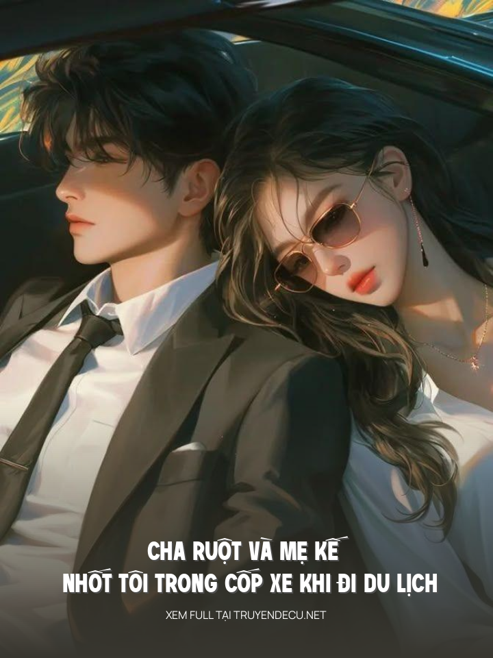 Cha Ruột Và Mẹ Kế Nhốt Tôi Trong Cốp Xe Khi Đi Du Lịch
